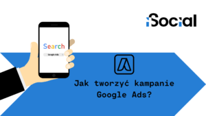 Jak tworzyć kampanie Google Ads